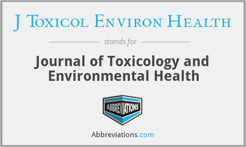 J Toxicol Environ Health - Journal of Toxicology and Environmental Health